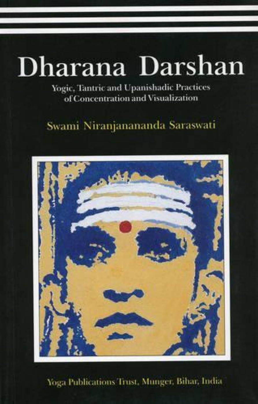 Dharana DarshanYogic,Tantric and Upanishadic Practices of Concentration and Visualization