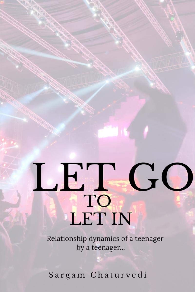 Let Go To Let In : Relationship Dynamics Of A Teenager By A Teenager