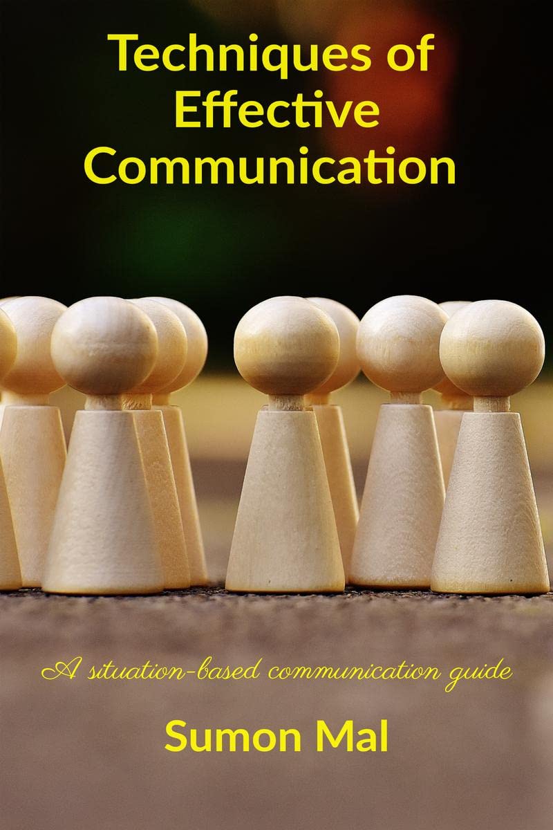 Techniques Of Effective Communication : A SituationBased Communication Guide