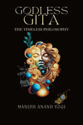 Godless Gita : The Timeless Philosophy