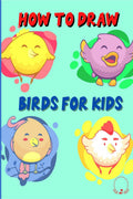 How to Draw Birds for Kids : Color and Learn to Draw Awesome Designs for Birds Lovers, Boys and Girls