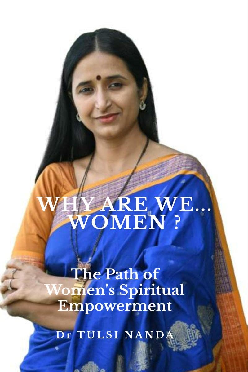 Why ARE WE .... WOMEN? : The Path of Womens Spiritual Empowerment