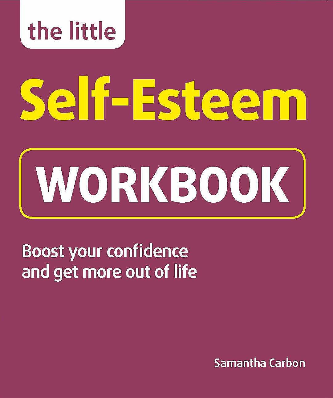 The Little SelfEsteem Workbook: Boost your confidence and get more out of life (Little Workbooks)