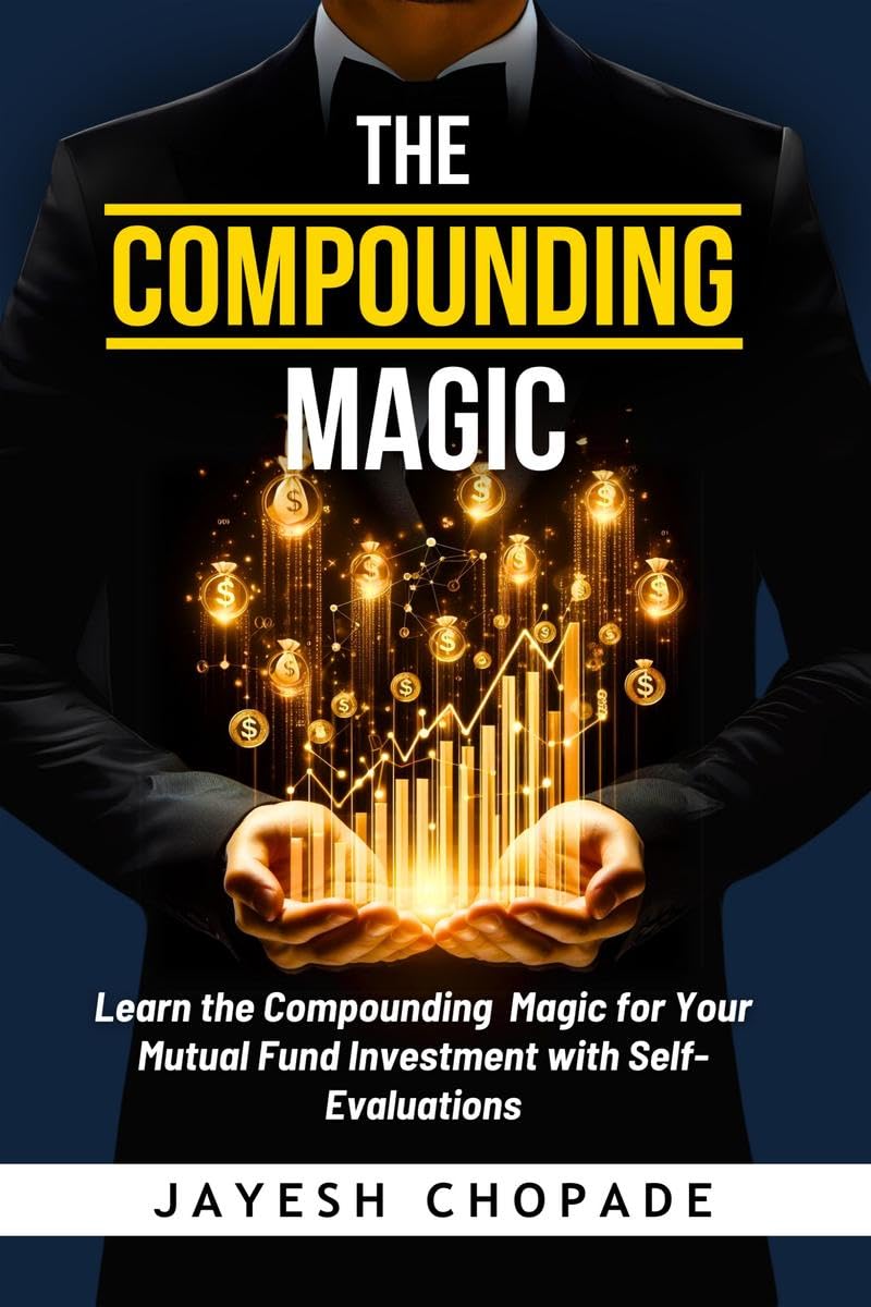The Compounding Magic : Learn the Compounding Magic for Your Mutual Fund Investment with SelfEvaluations