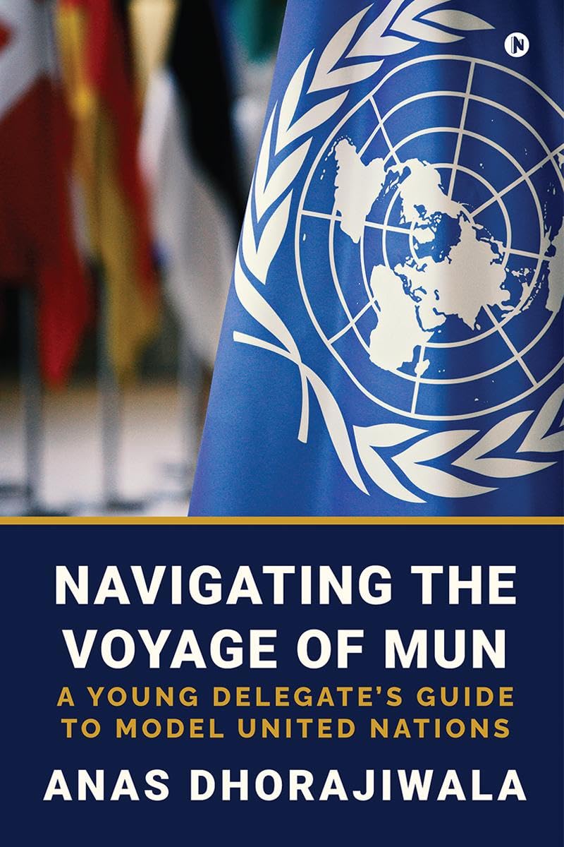 Navigating the Voyage of MUN : A Young Delegates Guide to Model United Nations
