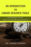 AN INTRODUCTION TO LIBRARY RESEARCH TOOLS : CONTEMPORARY EVOLUTIONS IN LIBRARY AND INFORMATION SCIENCE RESEARCH TOOLS