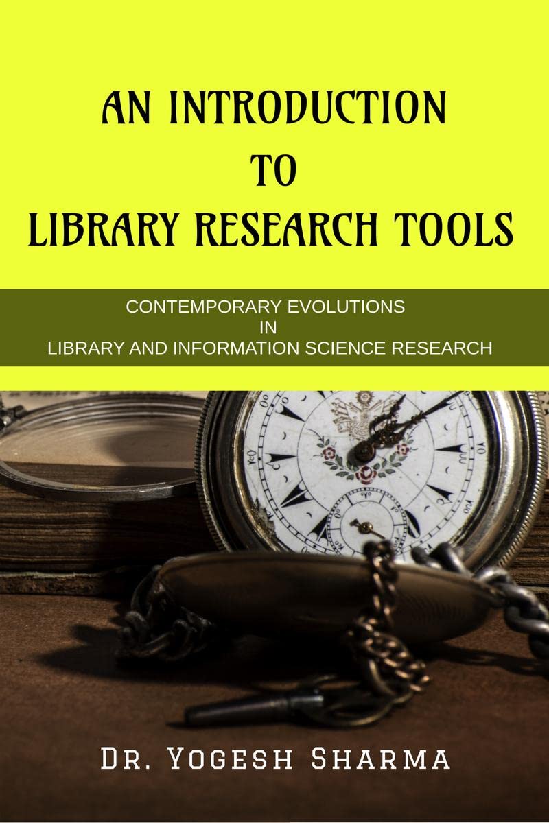 AN INTRODUCTION TO LIBRARY RESEARCH TOOLS : CONTEMPORARY EVOLUTIONS IN LIBRARY AND INFORMATION SCIENCE RESEARCH TOOLS