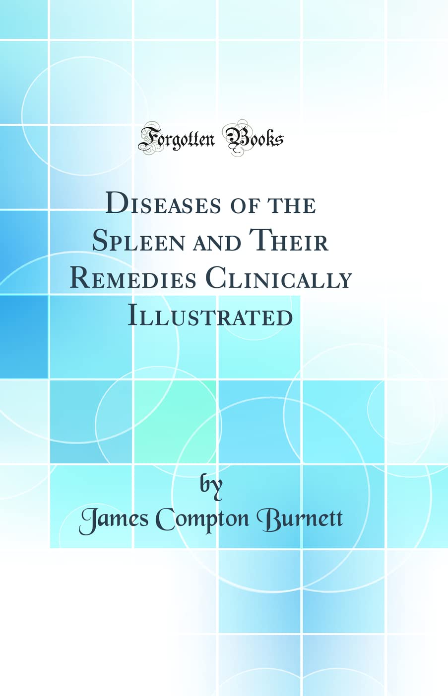 Diseases of the Spleen and Their Remedies Clinically Illustrated (Classic Reprint)
