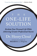 The OneLife Solution: Reclaim Your Personal Life While Achieving Greater Professional Success