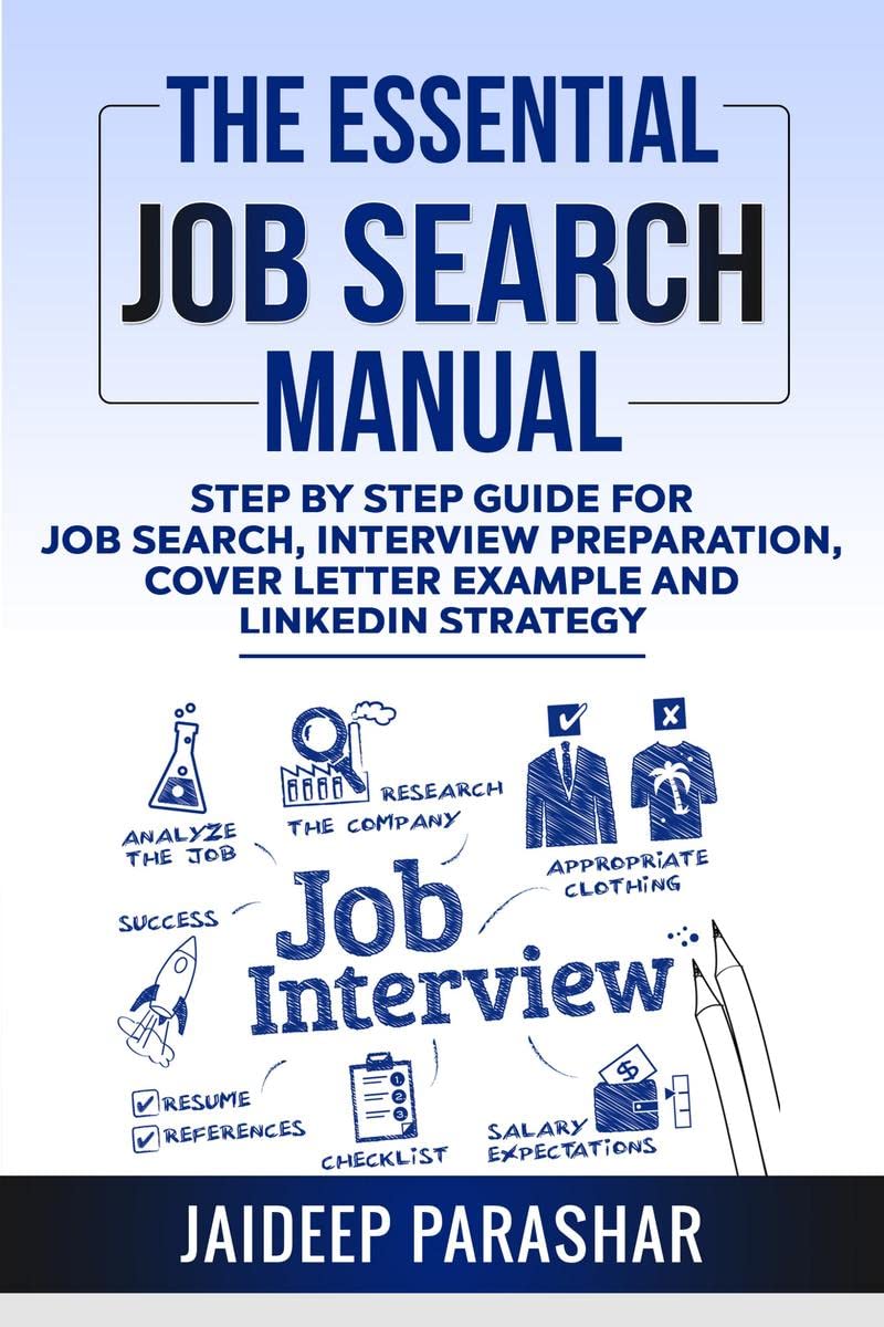 The Essential Job Search Manual : Step By Step Guide For Job Search, Interview Preparation, Cover Letter Example And Linkedin St