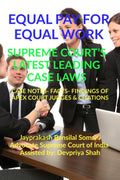 EQUAL PAY FOR EQUAL WORK SUPREME COURTS LATEST LEADING CASE LAWS : CASE NOTES FACTS FINDINGS OF APEX COURT JUDGES & CITATIONS