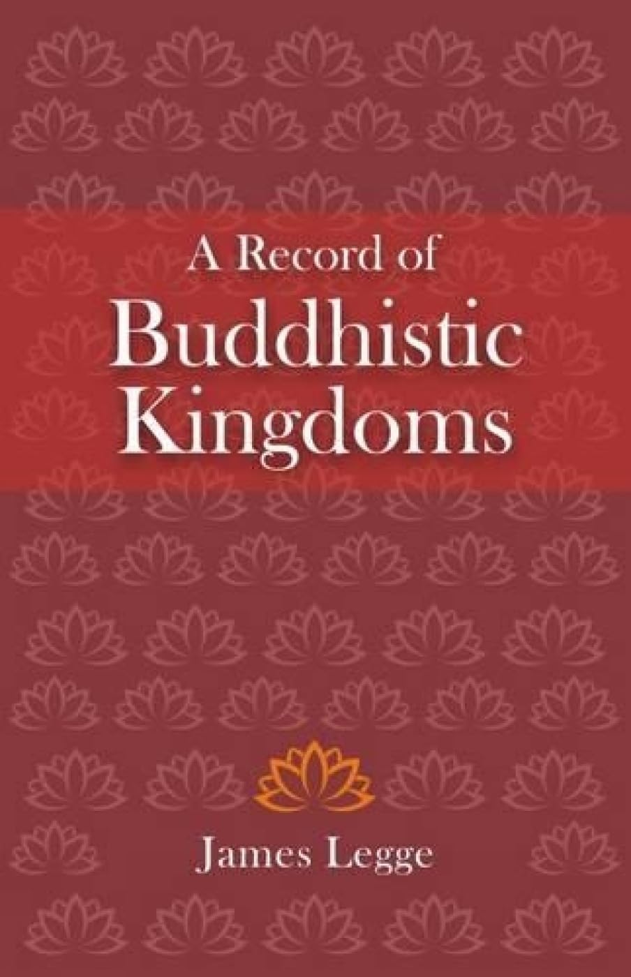 A Record Of Buddhistic Kingdoms: Being An Account By The Chinese Monk FaHien Of Travels In India And Ceylon (Ad 399414) In Sea