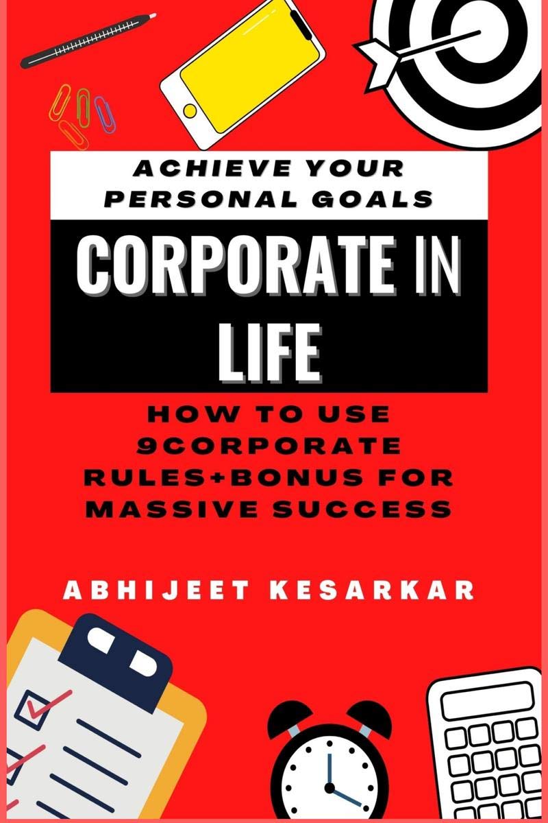 Corporate In Life : How To Use 9 Corporate Rules + Bonus For Massive Success.