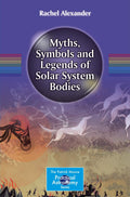 MYTHS SYMBOLS AND LEGENDS OF SOLAR SYSTEM BODIES (PB 2015) (The Patrick Moore Practical Astronomy Series)