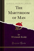 The Martyrdom Of Man (Classic Reprint)