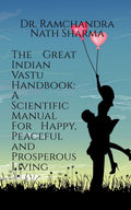 The Great Indian Vastu Handbook: A Scientific Manual For Happy, Peaceful and Prosperous Living