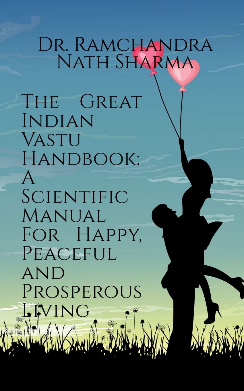 The Great Indian Vastu Handbook: A Scientific Manual For Happy, Peaceful and Prosperous Living