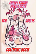 Creepy Kawaii Pastel Goth Coloring Book For Adults: With Cute and Spooky Gothic Coloring Pages for Teens. Sassy, Sarcastic And S