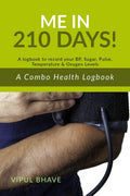 Me In 210 Days : A Combo Health Logbook  A Logbook To Record Your Bp, Sugar, Pulse, Temperature & Oxygen Levels