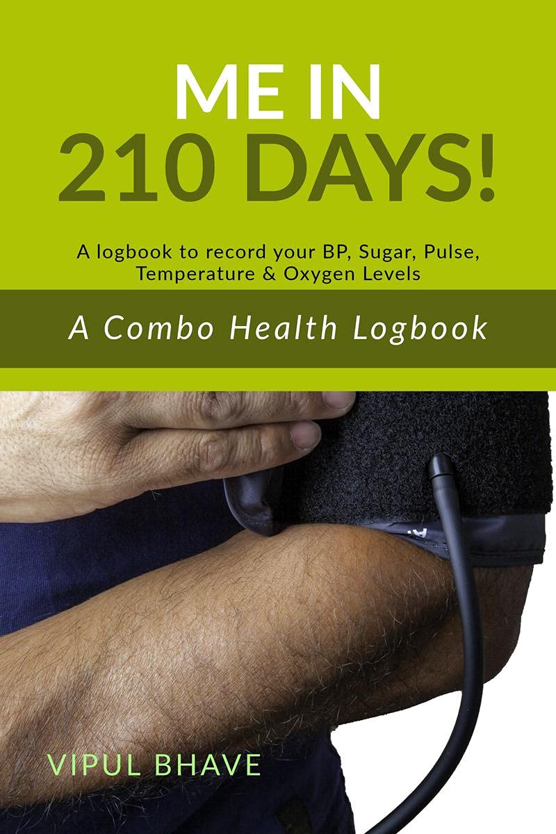 Me In 210 Days : A Combo Health Logbook  A Logbook To Record Your Bp, Sugar, Pulse, Temperature & Oxygen Levels