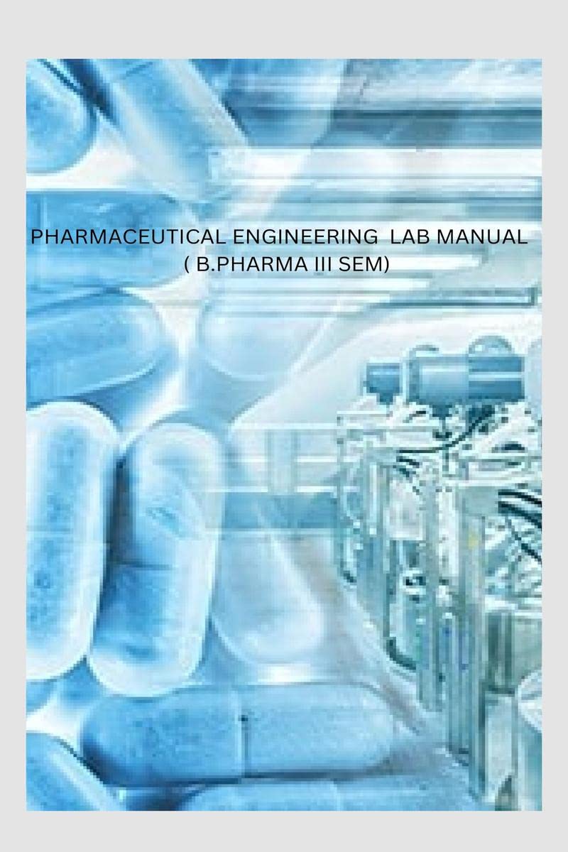 PHARMACEUTICAL ENGINEERING LAB MANUAL ( B.PHARMA III SEM) : This book according to A.K.T.U
