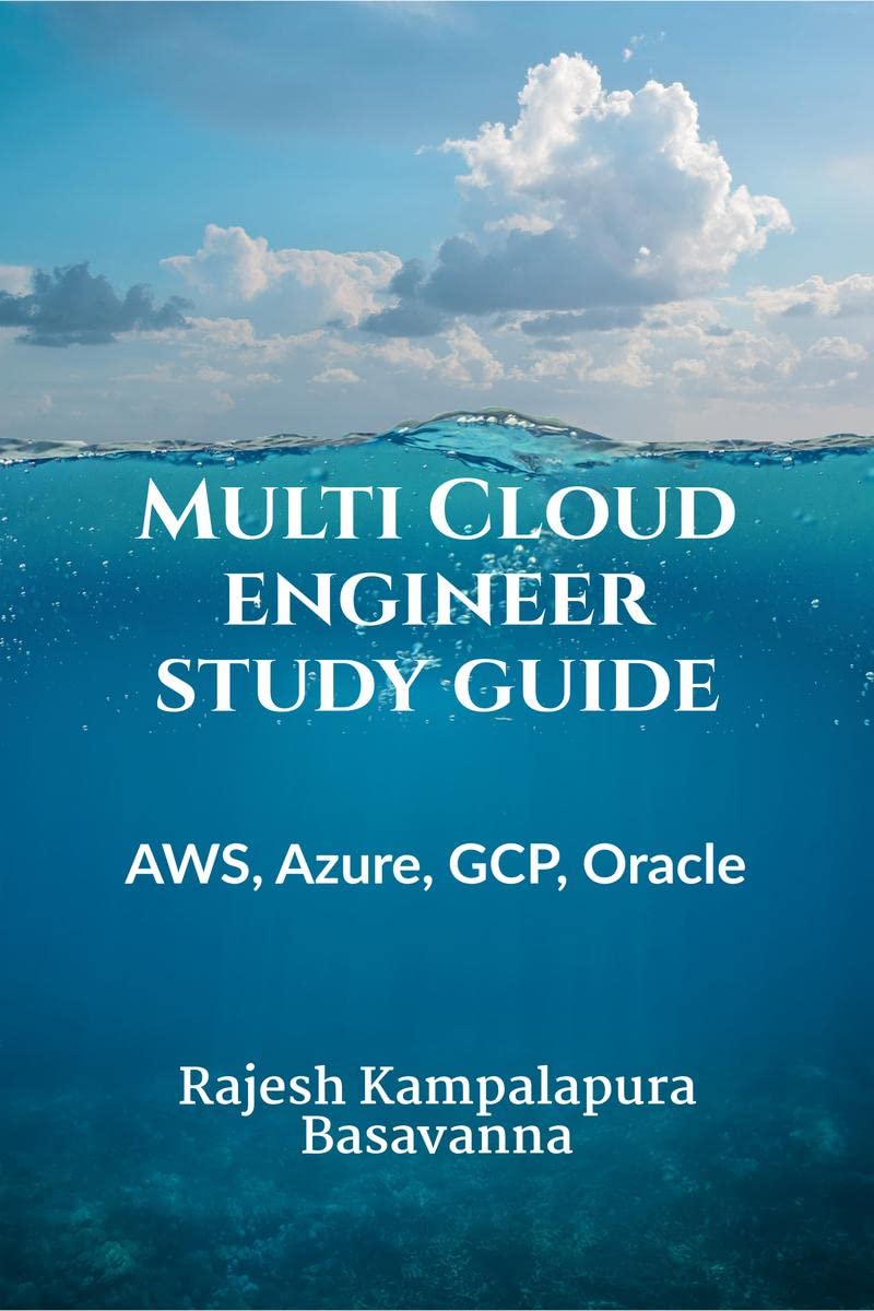 Multi Cloud Engineer Study Guide : AWS, Azure, GCP, Oracle