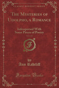 The Mysteries of Udolpho, a Romance, Vol. 1 of 3: Inferspersed with Some Pieces of Poetry (Classic Reprint)