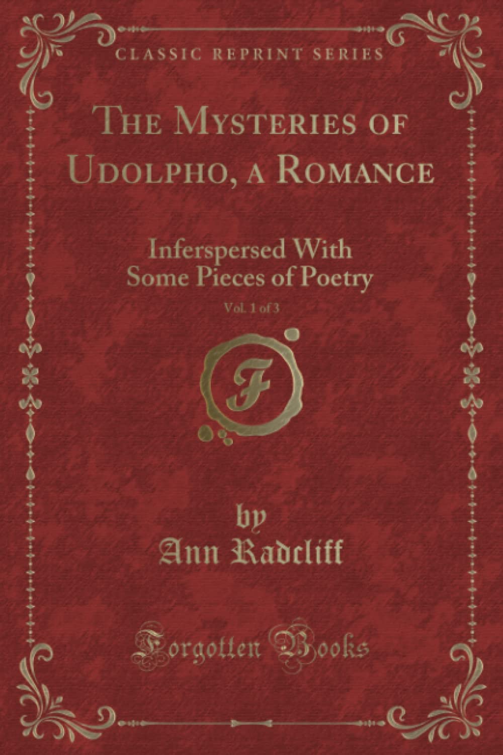 The Mysteries of Udolpho, a Romance, Vol. 1 of 3: Inferspersed with Some Pieces of Poetry (Classic Reprint)