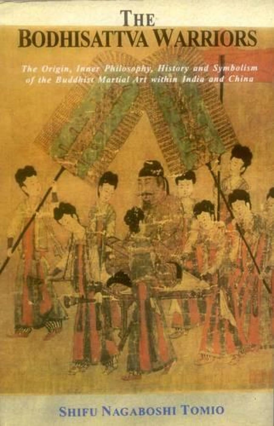 The Bodhisattva Warriors: The Origin, Inner Philosophy, History and Symbolism of the Buddhist Martial Art Within India and China