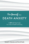 Free Yourself from Death Anxiety: A CBT SelfHelp Guide for a Fear of Death and Dying