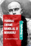 Yogiraj Swami Nandlal Ji Maharaj  A Biography