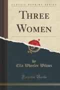 Three Women (Classic Reprint)