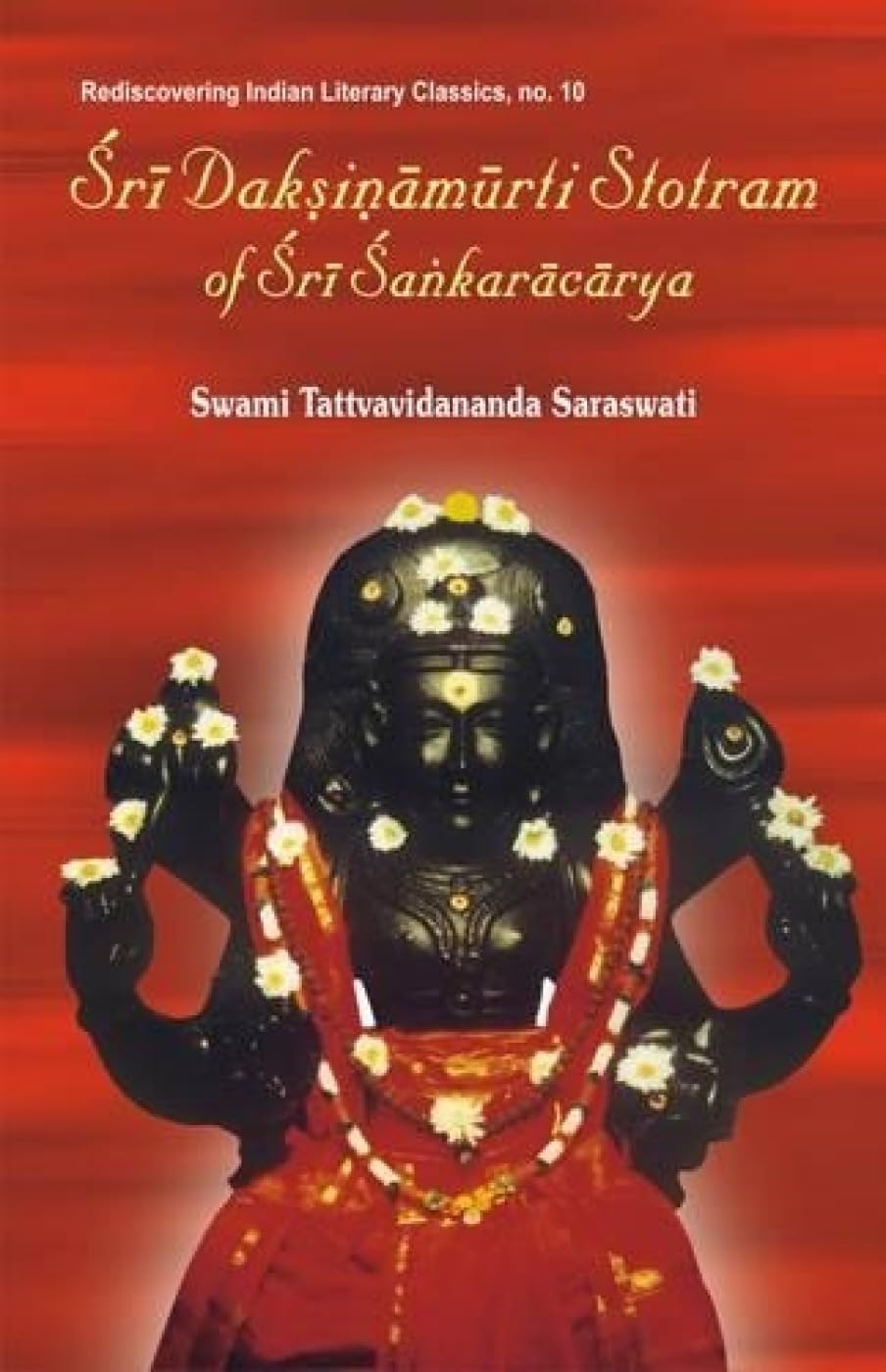 Sri Daksinamurti Strotram of Sri Sankaracharya: With the Commentary Tattva Prakasika (Rediscovering Indian Literary Classics) (E