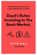 ZaydS Rules: Investing In The Stock Market. : This Book Will Make You A Billionaire In 30Years.