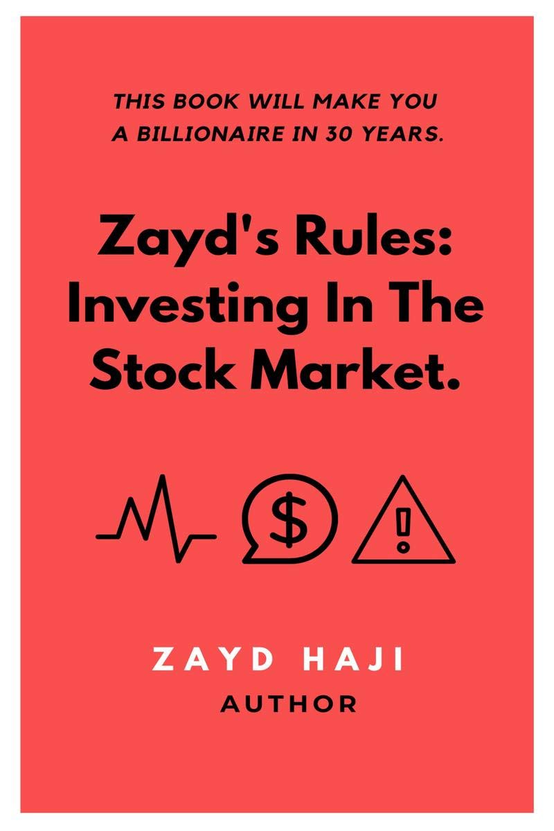 ZaydS Rules: Investing In The Stock Market. : This Book Will Make You A Billionaire In 30Years.