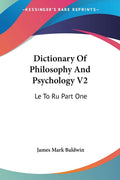 Dictionary of Philosophy and Psychology: Le to Ru: Le To Ru Part One: 2