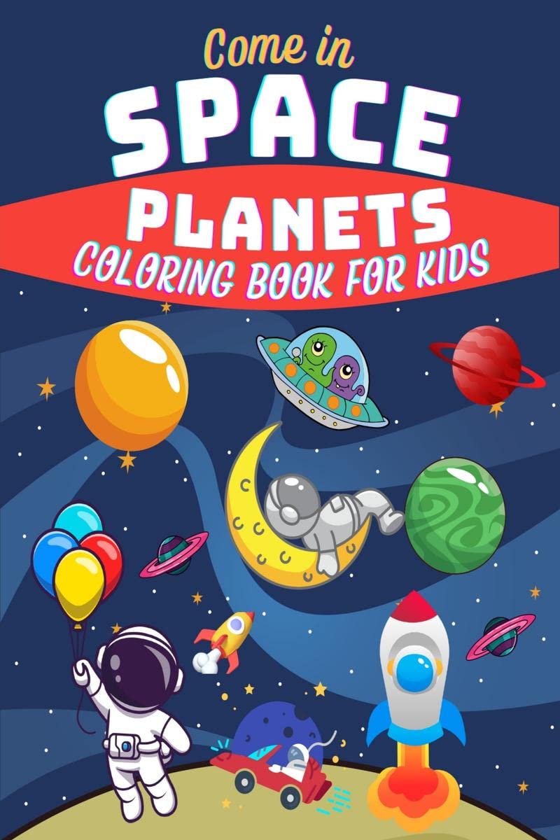 Come In Space Planets Coloring Book For Kids : Educational Space Coloring with Planets, Astronauts, Space Ships, Rockets and mor