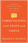 Communicating with Grace and Virtue: Learning to Listen, Speak, Text, and Interact as a Christian