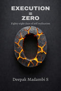 Execution = Zero: Eightyeight days of self realization