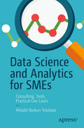 Data Science And Analytics For Smes: Consulting, Tools, Practical Use Cases