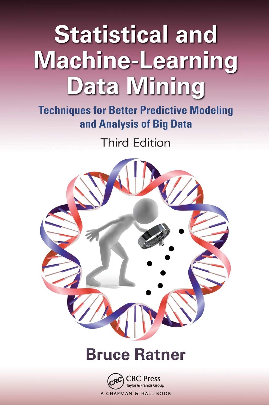Statistical and MachineLearning Data Mining:: Techniques for Better Predictive Modeling and Analysis of Big Data, Third Edition