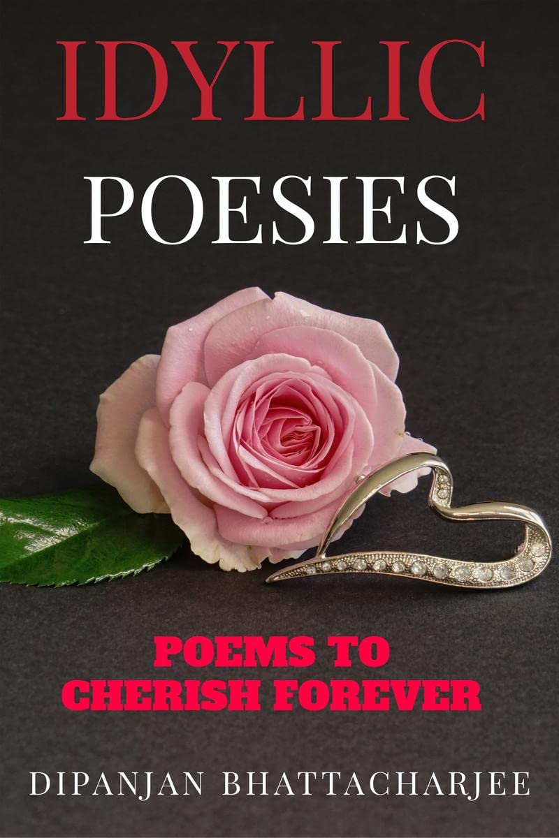 Idyllic Poesies: Poems To Cherish Forever