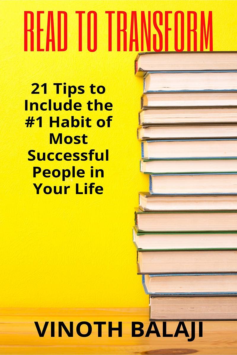 Read To Transform : 21 Tips To Include The #1 Habit Of Most Successful People In Your Life