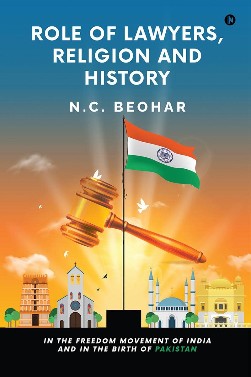 Role of Lawyers, Religion and History : in the Freedom Movement of India and in the Birth of Pakistan