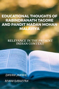 Educational Thoughts Of Rabindranath Tagore And Pandit Madan Mohan Malaviya: Relevance In The Present Indian Context
