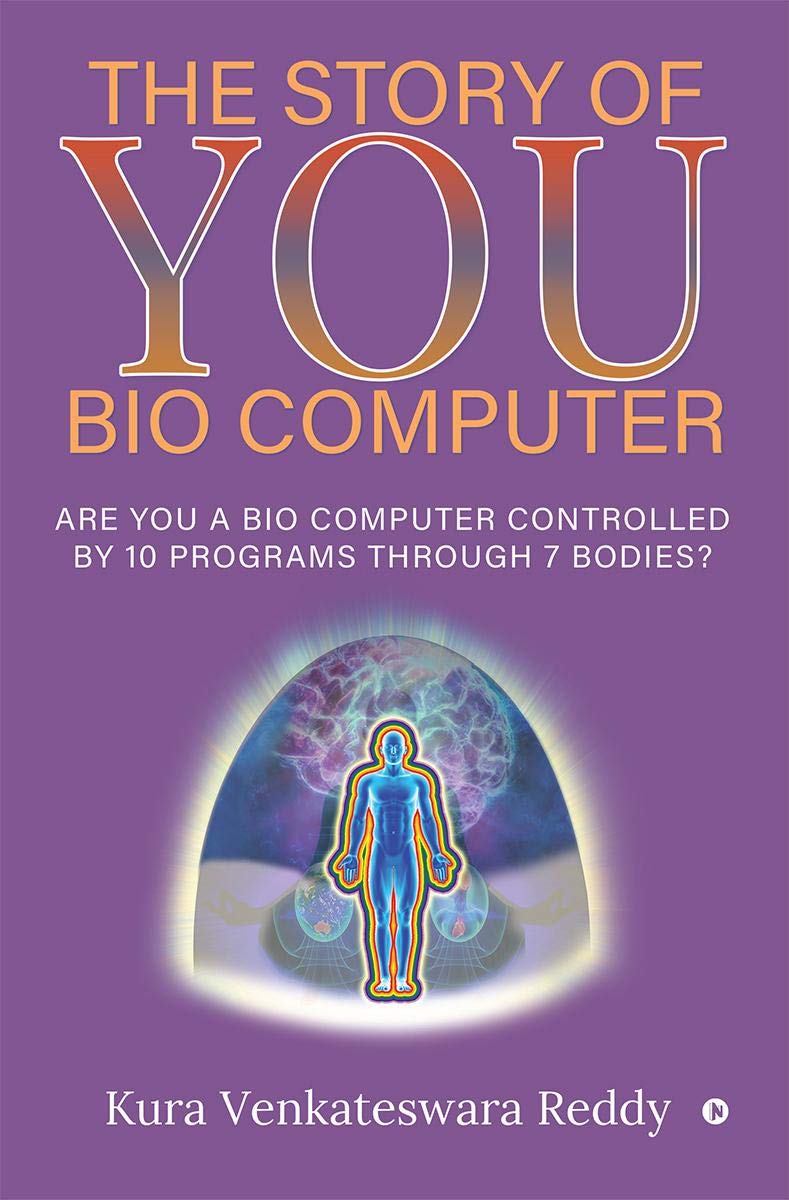 The Story Of You  Bio Computer : Are You A Bio Computer Controlled By 10 Programs Through 7 Bodies?