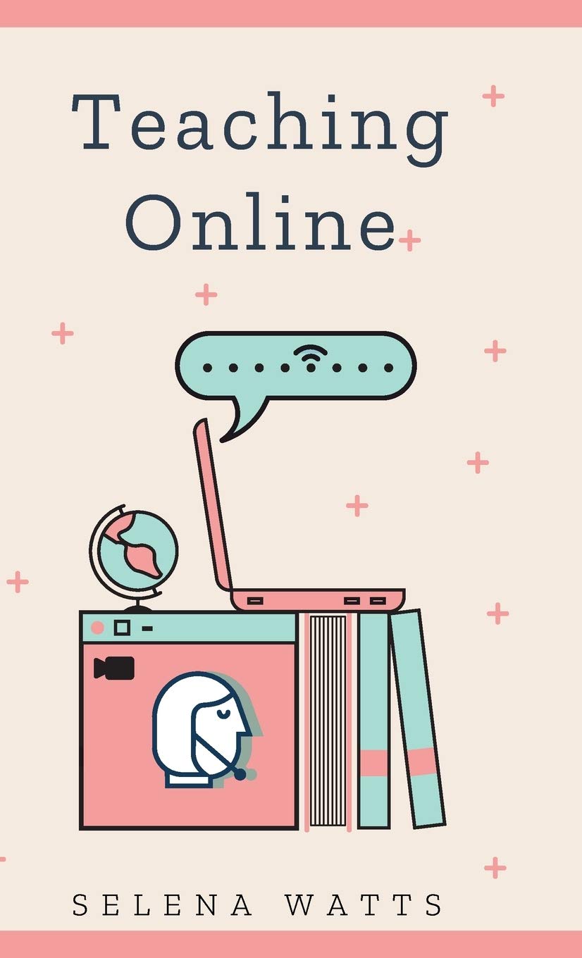 Teaching Online: Online Teaching Survival Guide: The Best Teaching Strategies and Tools for Your Online Classroom.: 2 (Teaching 