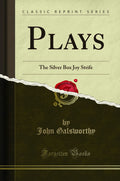Plays: The Silver Box Joy Strife (Classic Reprint)