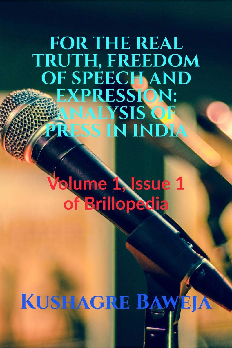 For The Real Truth, Freedom Of Speech And Expression: Analysis Of Press In India : Volume 1, Issue 1 Of Brillopedia