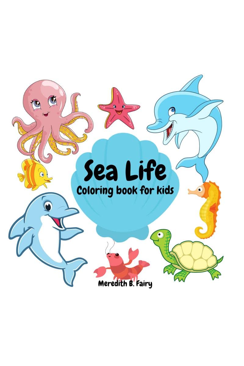 Sea Life Coloring Book For Kids : Coloring Pages of Cute Ocean Animals, Marine Life Activity Book for Kids